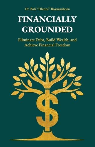 Financially Grounded, Eliminate Debt, Build Wealth, and Achieve Financial Freedom