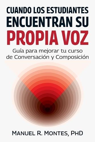 Cuando los estudiantes encuentran su propia voz, Guía para mejorar tu curso de Conversación y Composición