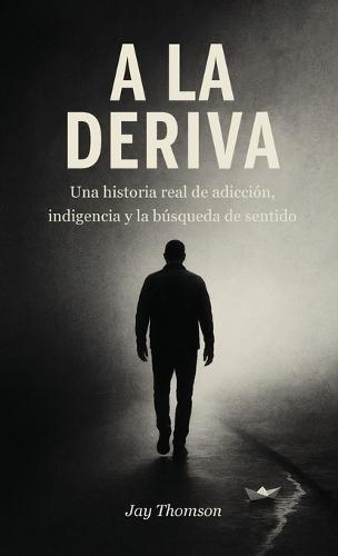 A la Deriva, Una historia real de adicción, indigencia y la búsqueda de sentido