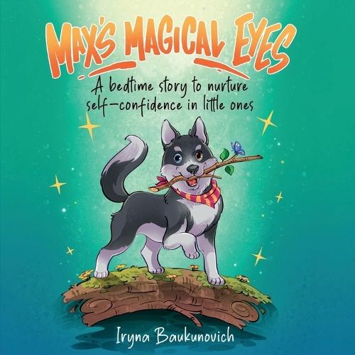 Max's Magical Eyes, A bedtime story to nurture self-confidence in little ones