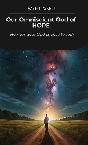 Our Omniscient God of HOPE, How far does God choose to see?
