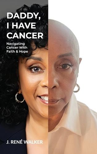 Daddy, I Have Cancer, Navigating Cancer With Faith & Hope