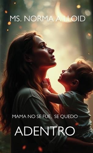 Mama no se Fue, Se quedo Adentro