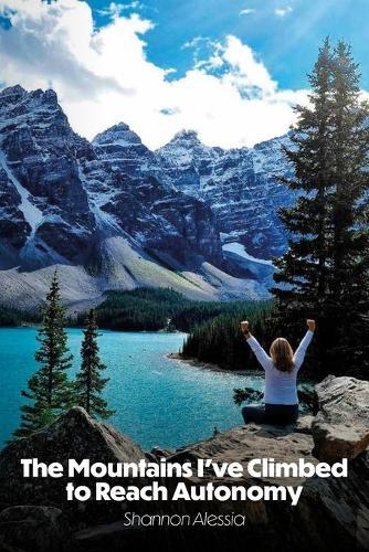 The Mountains I've Climbed to Reach Autonomy, Codependency, Addiction, Self-Help