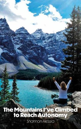 The Mountains I've Climbed to Reach Autonomy, Codependency, Addiction, Self-Help