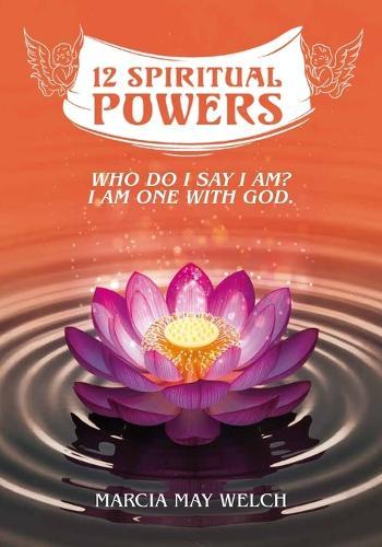 12 Spiritual Powers, Who Do I Say I Am? I Am One With God