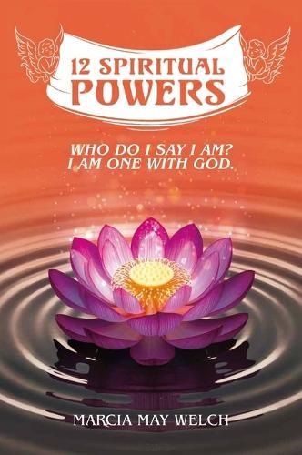 12 Spiritual Powers, Who Do I Say I Am? I Am One With God