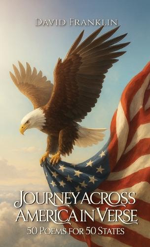 Journey Across America in Verse: 50 Poems for 50 States, Different Voices, One Heart: 50 Poems for 50 States