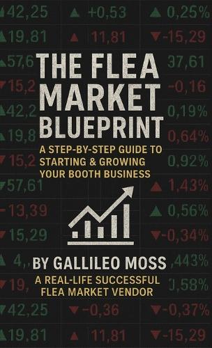 The Flea Market Blueprint, A Step-By-Step Guide to Starting & Growing Your Booth Business