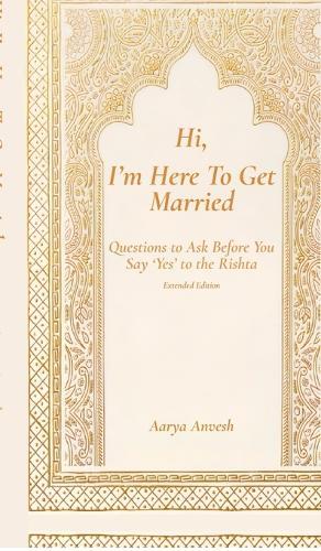 Hi, I'm Here To Get Married: Questions to Ask Before You Say 'Yes' to the Rishta