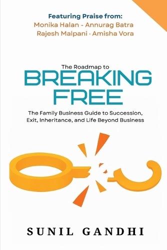 Breaking Free: The Family Business Guide to Succession, Exit, Inheritance, and Life Beyond Business