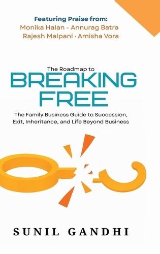 Breaking Free: The Family Business Guide to Succession, Exit, Inheritance, and Life Beyond Business