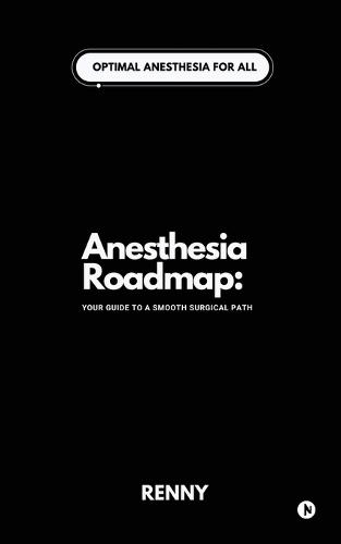 Anesthesia Roadmap: Your Guide to a Smooth Surgical Path