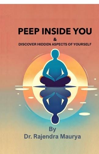 Peep Inside You: and Discover Hidden Aspects of Yourself