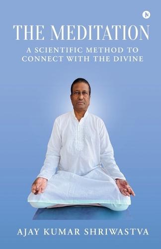 The Meditation: A scientific Method to Connect with the Divine