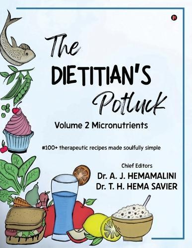 The Dietitian's Potluck Volume 2 Micronutrients: #100 + therapeutic recipes made soulfully simple