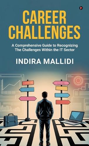 Career Challenges: A Comprehensive Guide to Recognizing The Challenges Within the IT Sector