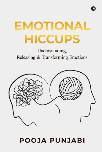 Emotional Hiccups: Understanding, Releasing and Transforming Emotions