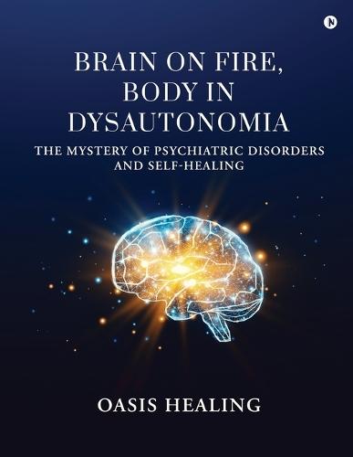 Brain on Fire, Body in Dysautonomia: The Mystery of Psychiatric Disorders and Self-Healing