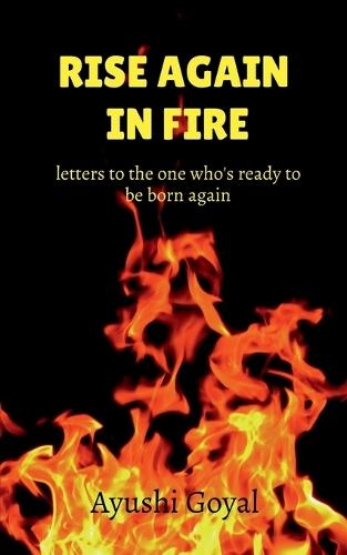 Rise again in Fire: letters to the one who's ready to be born again