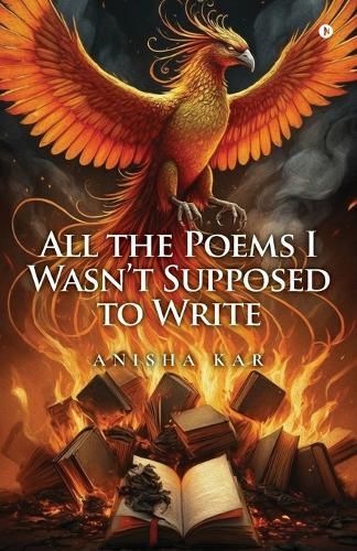 All the Poems I Wasn't Supposed to Write