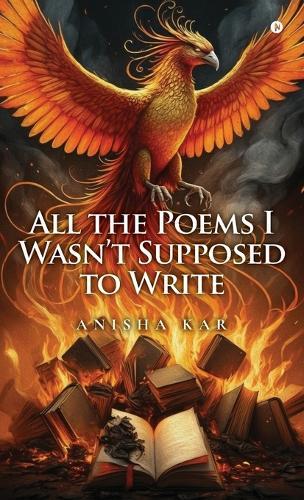 All the Poems I Wasn't Supposed to Write