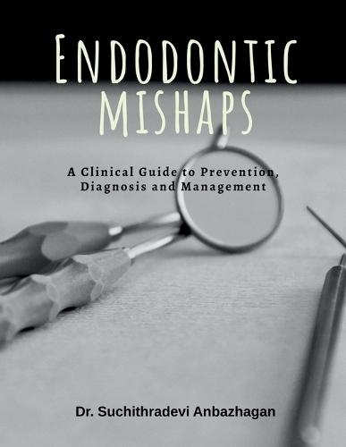 Endodontic Mishaps: A Clinical Guide to Prevention, Diagnosis and Management