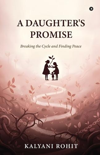A Daughter's Promise: Breaking the Cycle and Finding Peace