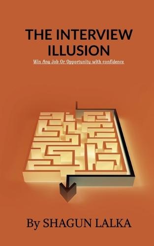 The interview illusion: Win any job or opportunity with confidence