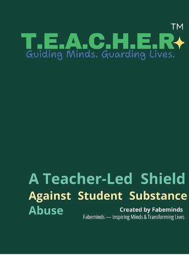 T.E.A.C.H.E.R.(Tm): Psychology-Based Framework for Drug-Free, Emotionally Safe Classrooms