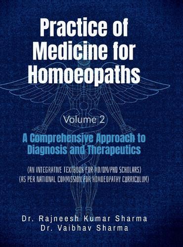 Practice of Medicine for Homoeopaths Volume 2: A Comprehensive Approach to Diagnosis and Therapeutics