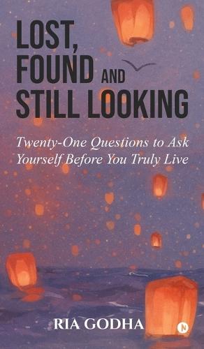 Lost, Found and Still Looking: Twenty-One Questions to Ask Yourself Before You Truly Live