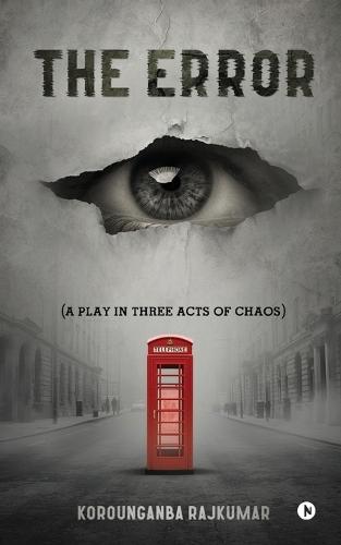 The Error: (A Play in Three Acts of Chaos)