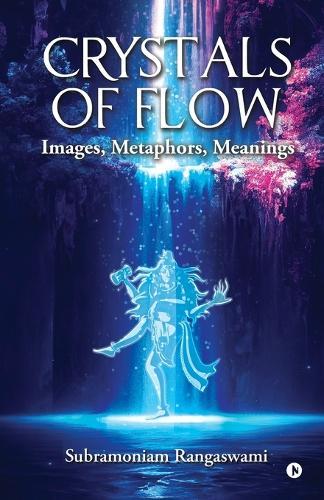 Crystals of Flow: Images, Metaphors, Meanings