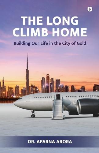 The Long Climb Home: Building Our Life in the City of Gold