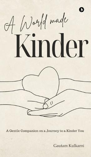 A World Made Kinder: A Gentle Companion On a Journey to a Kinder You