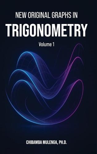 New Original Graphs in Trigonometry: Volume 1
