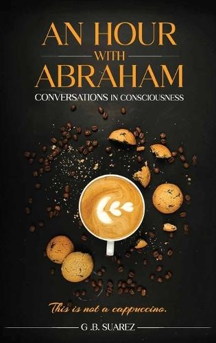 An Hour With Abraham: Conversations In Consciousness