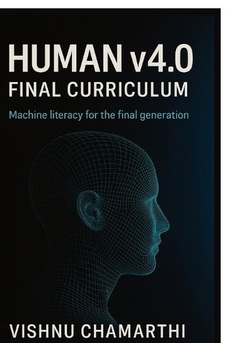 Human v4.0 Final Curriculum: Machine literacy for the final generation