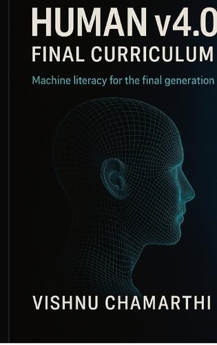 Human v4.0 Final Curriculum: Machine literacy for the final generation