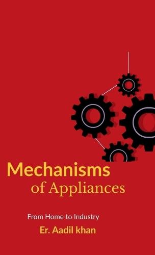 Mechanisms of Appliances: ""The Hidden Workings""