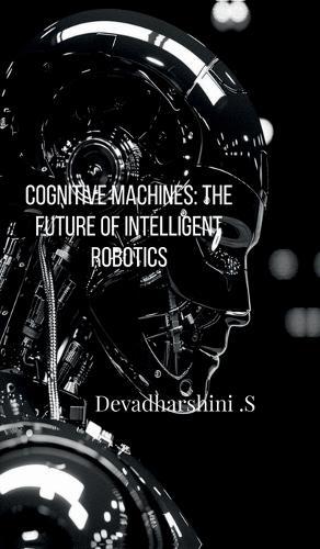 Cognitive Machines: The Future of Intelligent Robotics