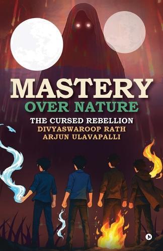 Mastery Over Nature: The Cursed Rebellion