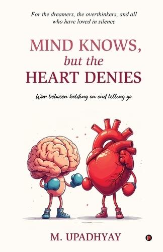 Mind Knows, but the Heart Denies: War between holding on and letting go