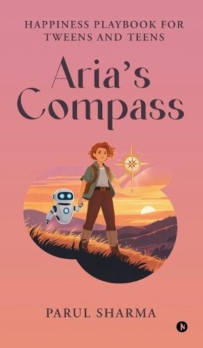 Aria's Compass: Happiness Playbook for Tweens and Teens