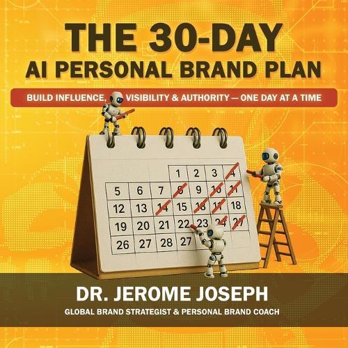 The 30-Day AI Personal Brand Plan: Build Influence, Visibility & Authority - One Day at a Time