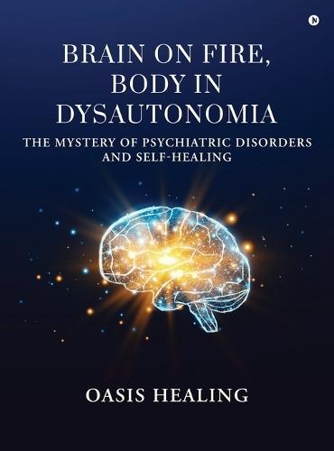 Brain on Fire, Body in Dysautonomia: The Mystery of Psychiatric Disorders and Self-Healing