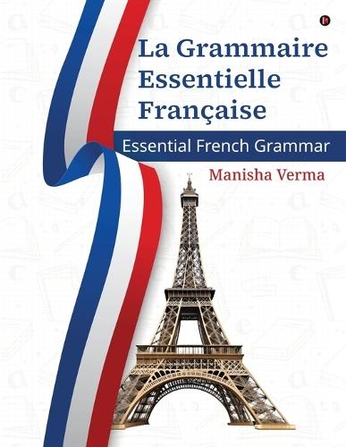 La Grammaire Essentielle Française: Essential French Grammar
