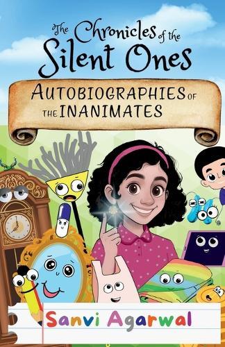 The Chronicles Of The Silent Ones: Autobiographies Of The Inanimates