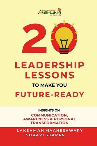 20 Leadership Lessons to Make You Future-Ready: Insights on Communication, Awareness And Personal Transformation